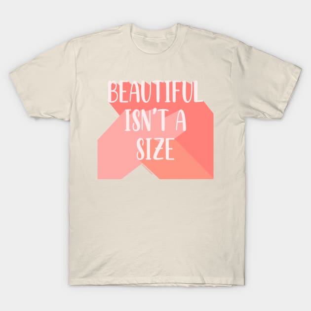 Beautiful Isn't A Size T-Shirt by Somethin From Syd